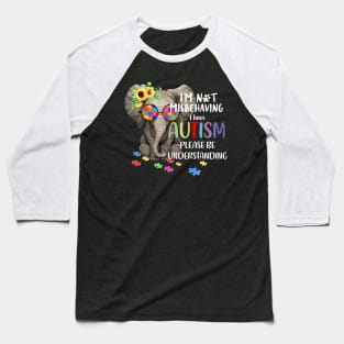 I'm Not Misbehaving I Have Autism Baseball T-Shirt